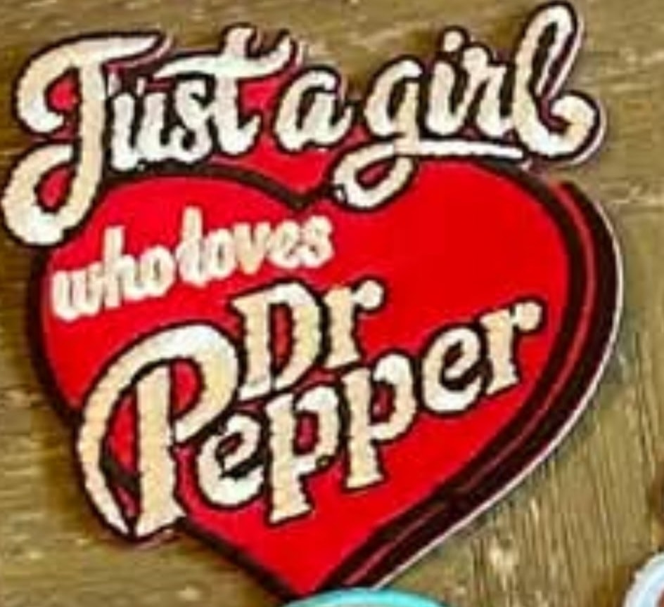Just a Girl Who Loves Dr Pepper